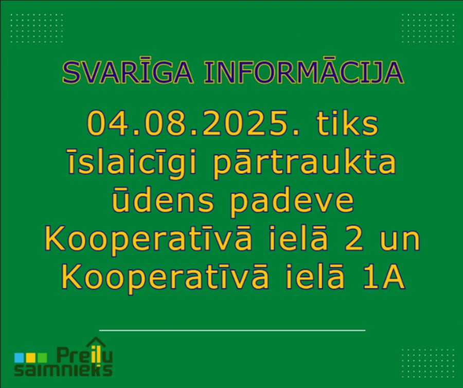 04.08.2025. tiks īslaicīgi pārtraukta ūdens padeve Kooperatīvā ielā 2 un Kooperatīvā ielā 1A