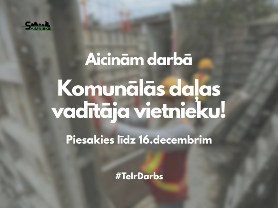 Aicinām darbā Komunālās daļas vadītāja vietnieku!
